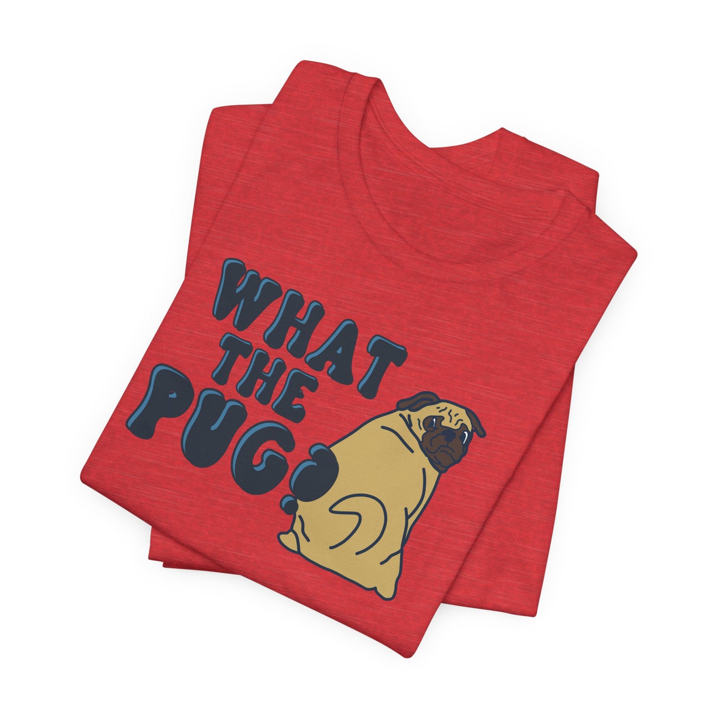 What the Pug Graphic Tee | Pug Owner Shirt | Dog Enthusiast Apparel | Gift for Dog Moms Dads | Veterinarian Gift | Golden Retriever Corgi