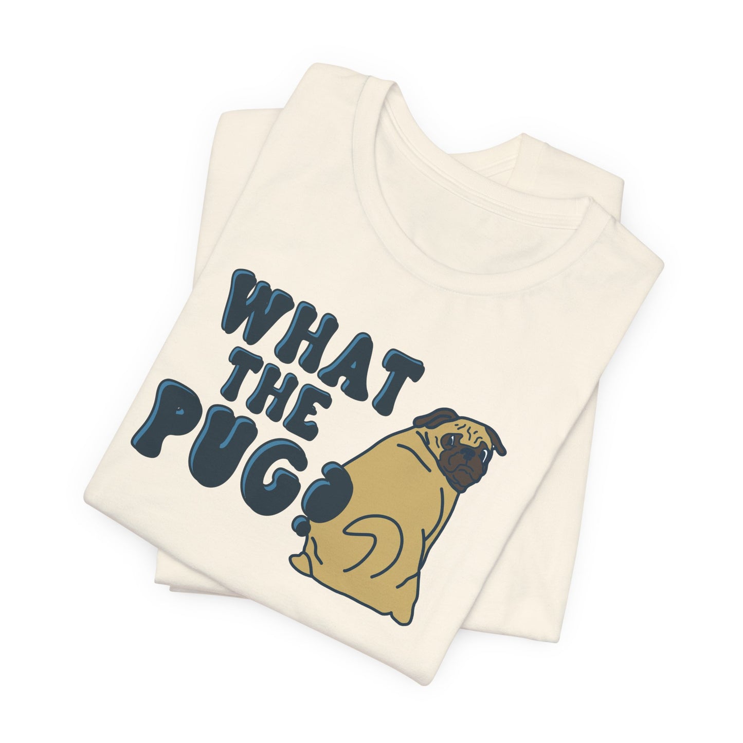 What the Pug Graphic Tee | Pug Owner Shirt | Dog Enthusiast Apparel | Gift for Dog Moms Dads | Veterinarian Gift | Golden Retriever Corgi