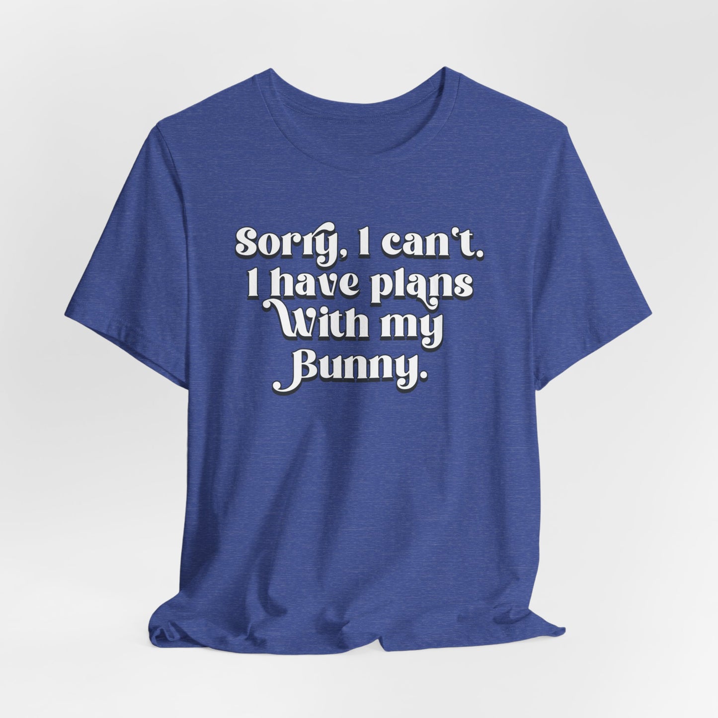 Bunny Owner Graphic Tee | Sorry I Can't, I Have Plans with My Bunny T- Shirt - Rabbit Lover Tee | Bunny Owner Gift | Cute Pet Apparel