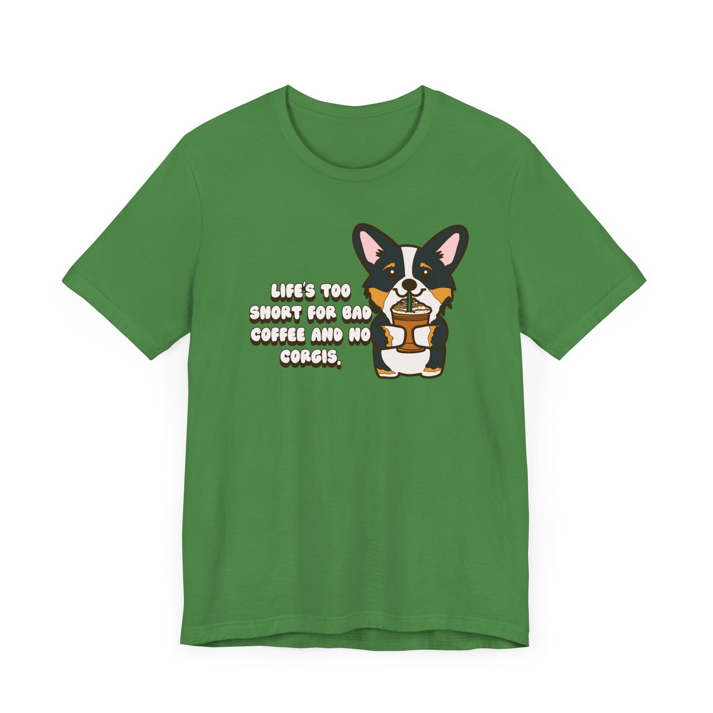 Life's Too Short for Bad Coffee and No Corgis Shirt - Funny Corgi Lover Tee, Coffee and Dog Graphic T-Shirt, Cute Dog Owner Gift