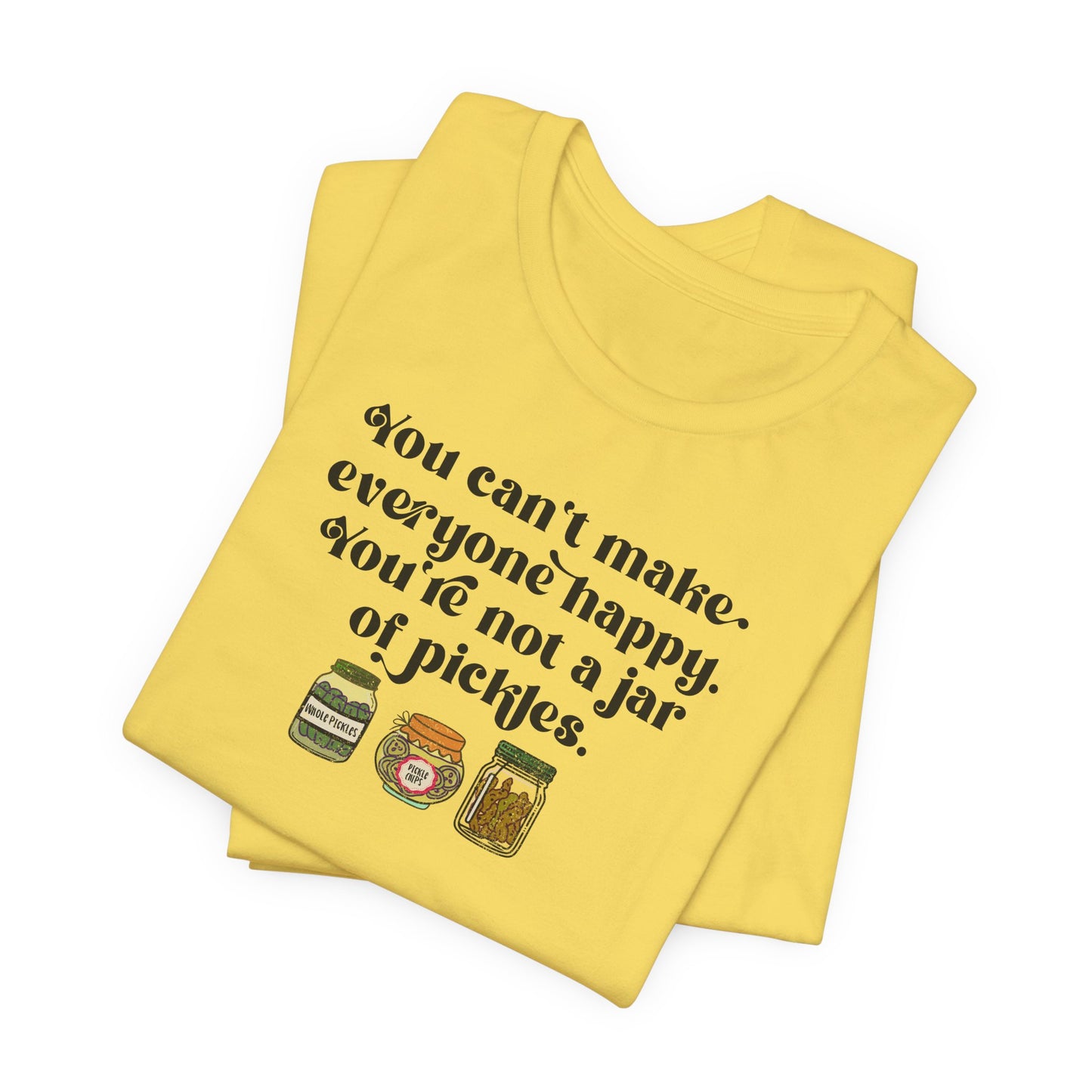 You Can't Make Everyone Happy Shirt - Funny Pickle Jar Quote Tee, Pickle Graphic T-Shirt, Sarcastic Gift, Unisex Pickle Apparel, Pickle Gift