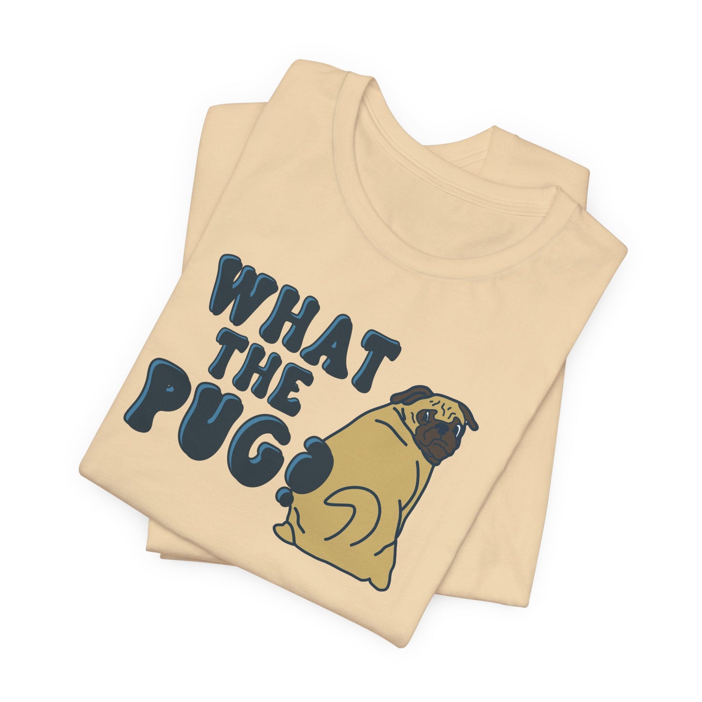 What the Pug Graphic Tee | Pug Owner Shirt | Dog Enthusiast Apparel | Gift for Dog Moms Dads | Veterinarian Gift | Golden Retriever Corgi