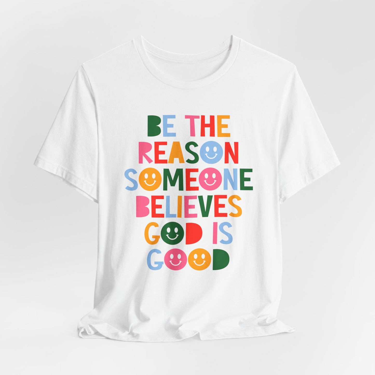 Be the Reason Someone Believes God is Good Unisex Fit T-Shirt | Church T-Shirt | Faith Based Graphic T-Shirt | Christian Gifts