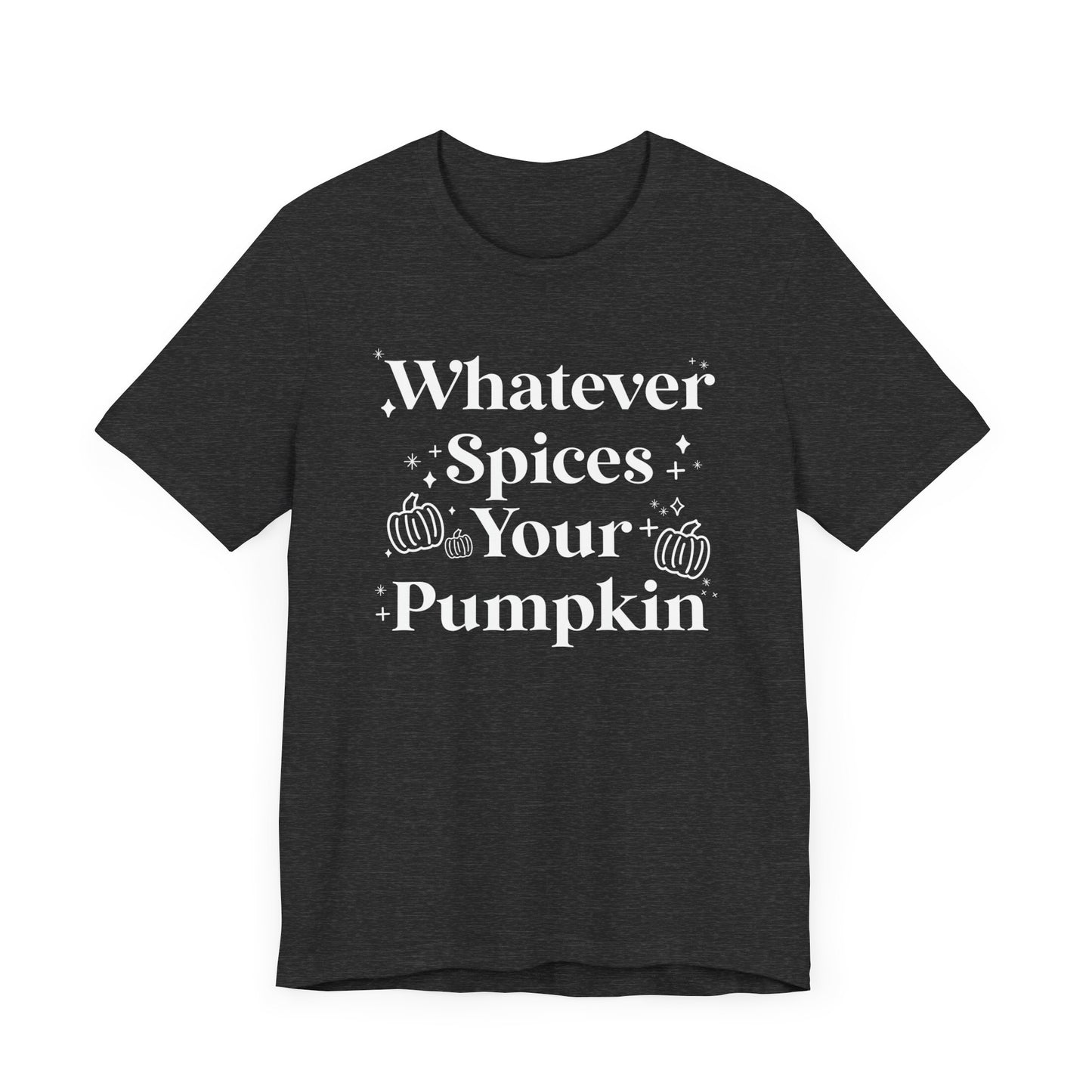 Whatever Spices Your Pumpkin Unisex Fit Graphic Tee | Ladies Fall T-Shirt