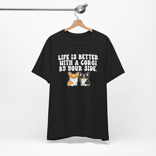 Life is Better with a Corgi By Your Side Graphic Tee - Cute Corgi Lover Shirt, Dog Owner Gift, Pet Lover Apparel, Unisex Casual Dog T-Shirt