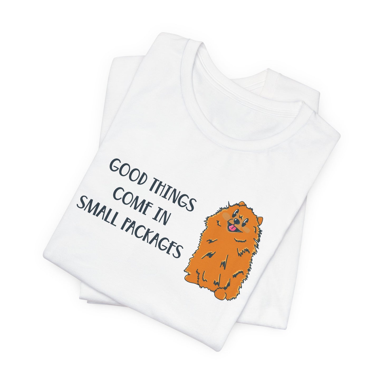 Good Things Come in Small Packages Pomeranian Dog Graphic Tee | Short People Humor | Dog Lover Gifts | Pomeranian Owner Shirt