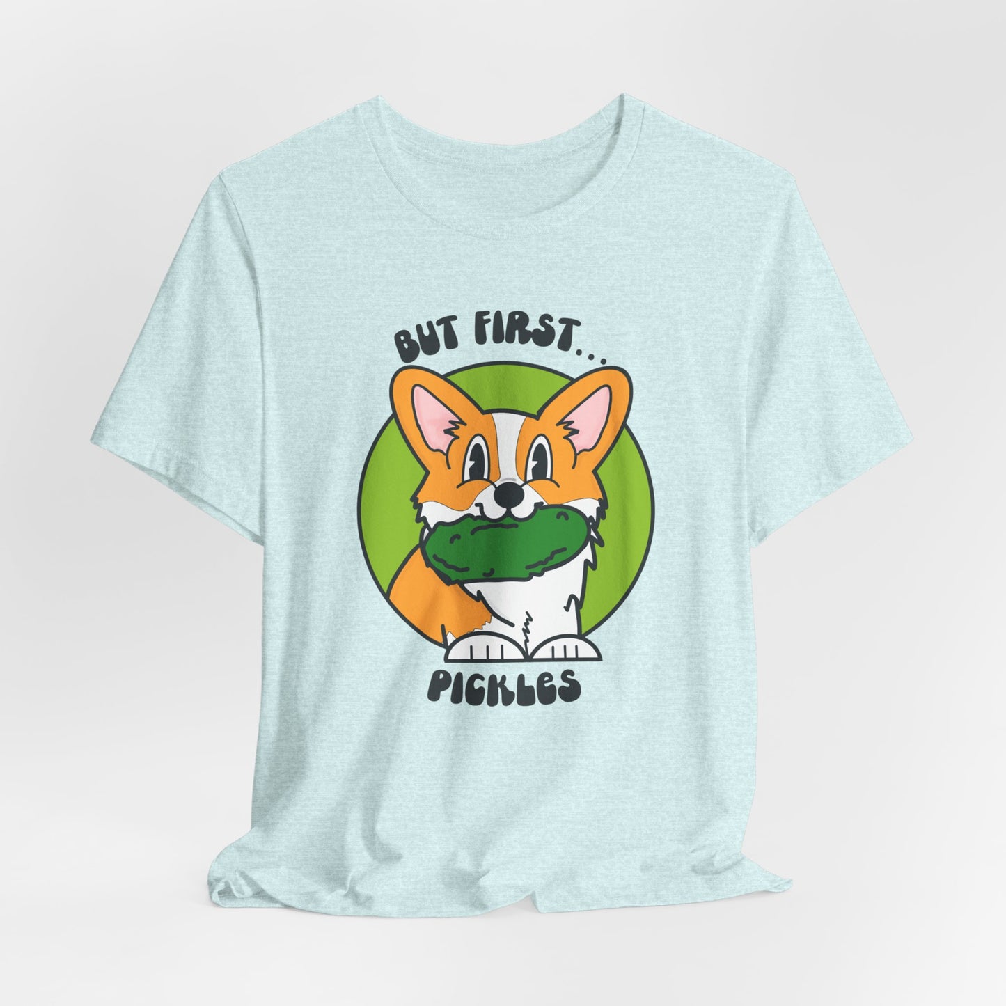 Corgi Pickle Lover Graphic Tee | But First Pickles Unisex Fit Tee | Foodie Shirt for Pickle Enthusiasts | Pickle Gifts | Corgi Gifts