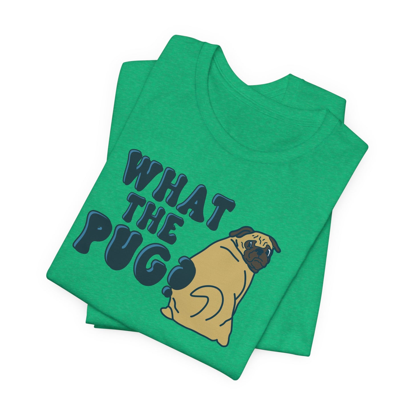 What the Pug Graphic Tee | Pug Owner Shirt | Dog Enthusiast Apparel | Gift for Dog Moms Dads | Veterinarian Gift | Golden Retriever Corgi