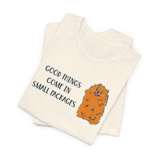 Good Things Come in Small Packages Pomeranian Dog Graphic Tee | Short People Humor | Dog Lover Gifts | Pomeranian Owner Shirt